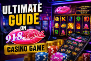 Ultimate Guide on 918kiss Casino Game